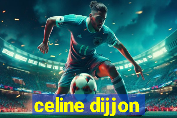 celine dijjon